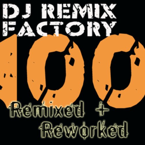 DJ Remix Factory – 100 Remixed + Reworked