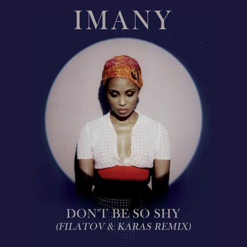 Don'T Be So Shy (Filatov & Karas Remix) — Imany | Last.Fm