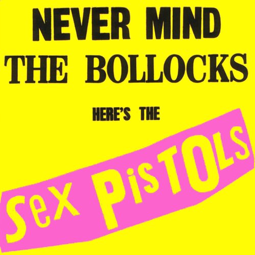 Never Mind The Bollocks - Here's The Sex Pistols