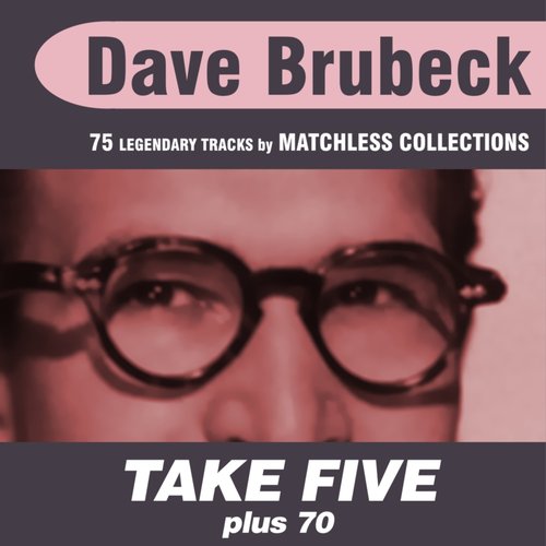Take Five Plus 70 (75 Jazz Master Pieces Incl. Take Five, Blue Rondo a La Turk, Three to Get Ready, Audrey, Ode to a Cowboy, Kathy's Waltz, Pilgrim's Progress, History of a Boy Scout and Many Others!)