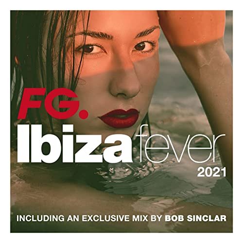 Ibiza Fever 2021 By FG (exclusive mix by Bob Sinclar)