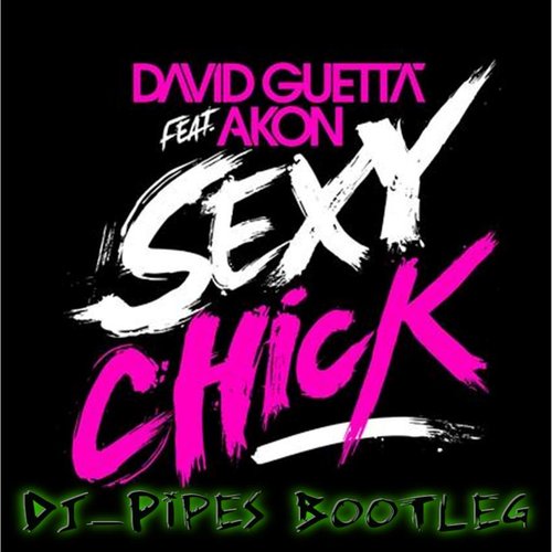 Sexy Chick_DJ-Pipes Bootleg