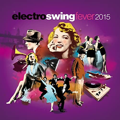 Electro Swing Fever 2015 (The Best Electronic, Retro, Jazzy Lounge Playlist)