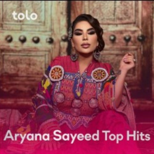 Aryana Sayeed Top Hits