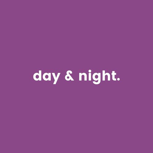 day & night.