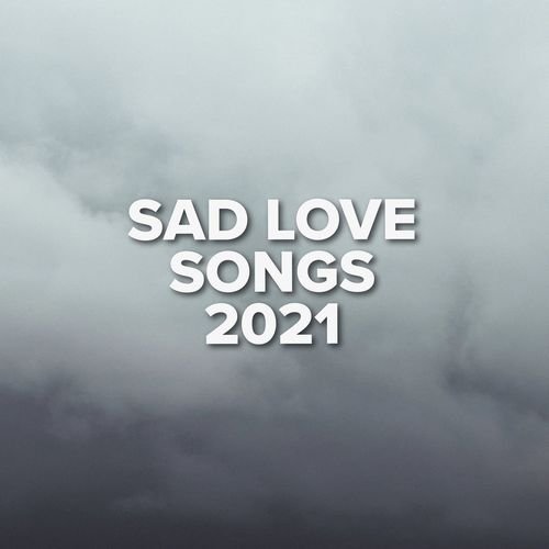 Sad Love Songs 2021