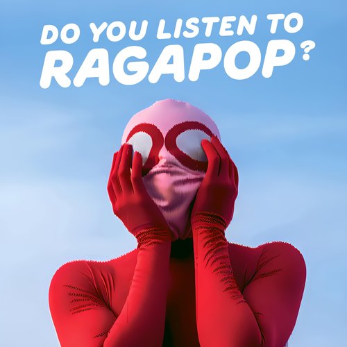 Do you listen to Ragapop?