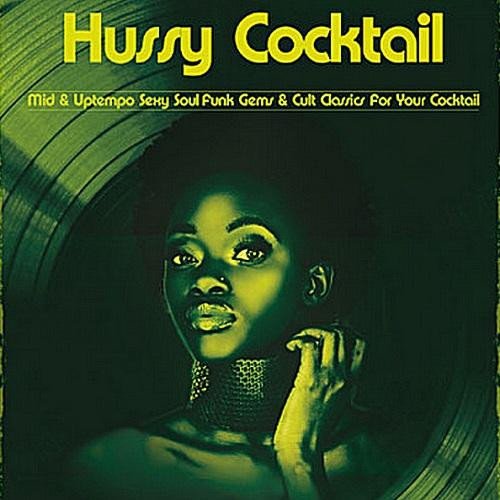 Hussy Cocktail - Mid & Uptempo Sexy Soul Funk Gems & Cult Classics For Your Cocktail
