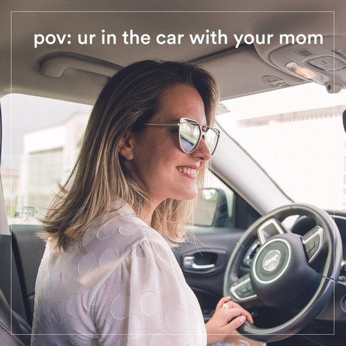 pov: ur in the car with your mom