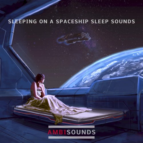 Sleeping on a Spaceship Sleep Sounds