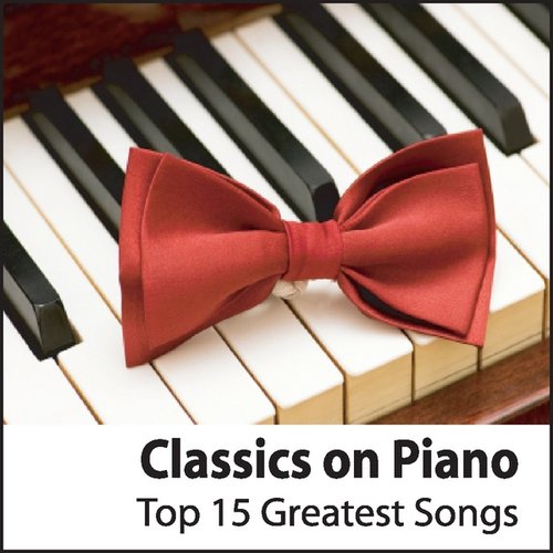 Classics on Piano: Top 15 Greatest Piano Songs Of All Time