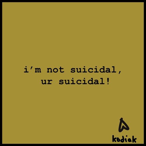 I'm Not Suicidal, Ur Suicidal! - Single