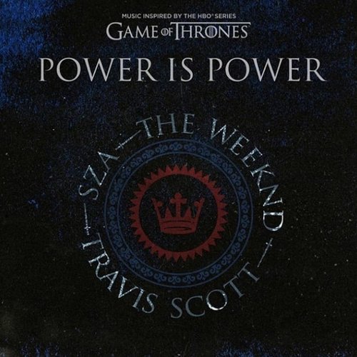 Power is Power (feat. SZA, The Weeknd, Travis Scott) [from For The Throne (Music Inspired by the HBO Series Game of Thrones)]