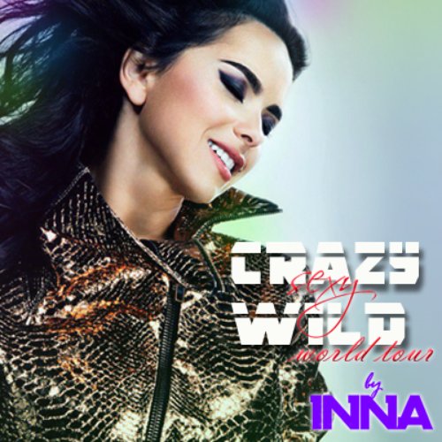 Crazy Sexy Wild World Tour — Inna | Last.fm