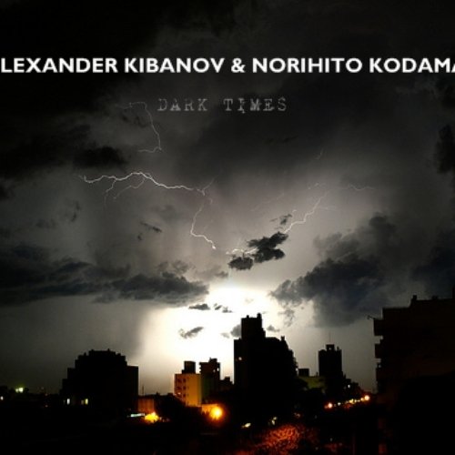 Alexander Kibanov & Norihito Kodama - DARK TIMES