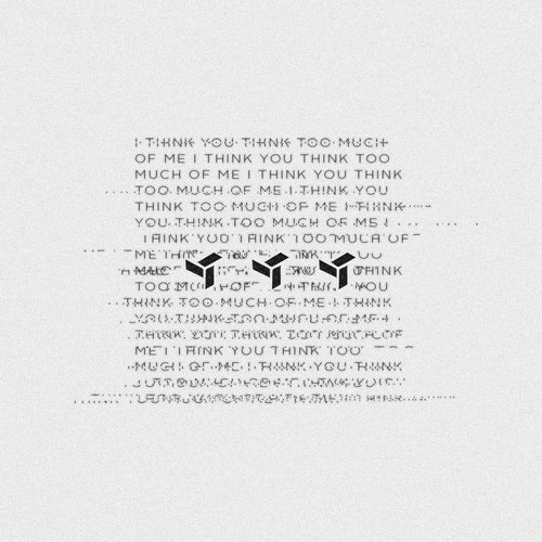 i think you think too much of me