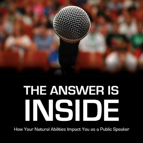 The Answer Is Inside:  How Your Natural Abilities Impact You as a Public Speaker