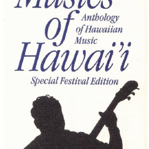 Musics of Hawaii: Anthology of Hawaiian Music - Special Festival Edition