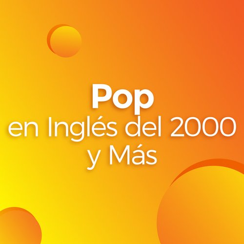 Pop en Inglés del 2000 y Más