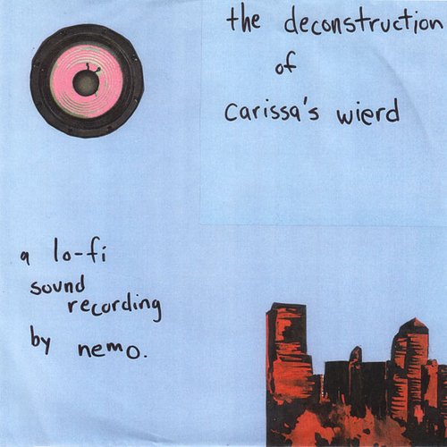 The Deconstruction Of Carissa's Wierd: A Lo-Fi Sound Recording By Nemo