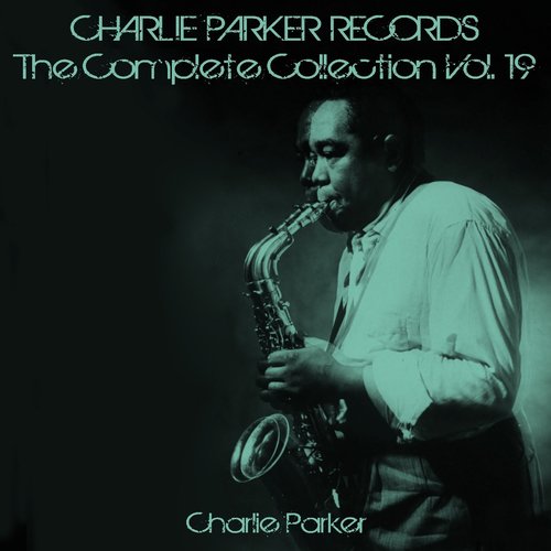 Charlie Parker Records: The Complete Collection, Vol. 19