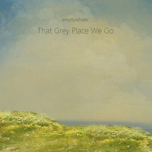 That Grey Place We Go