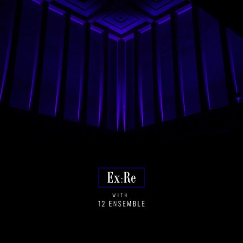 Ex:Re with 12 Ensemble