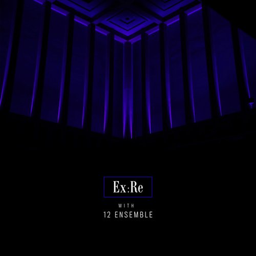 Ex:Re with 12 Ensemble