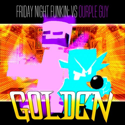 GOLDEN (FNF: Vs Ourple Guy)