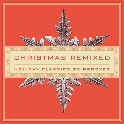 Christmas Remixed - Holiday Classics Re-Grooved