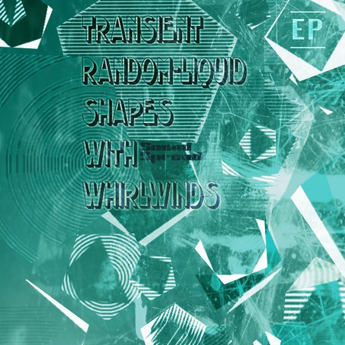 Transient Random-Liquid Shapes With Whirlwinds (EP)