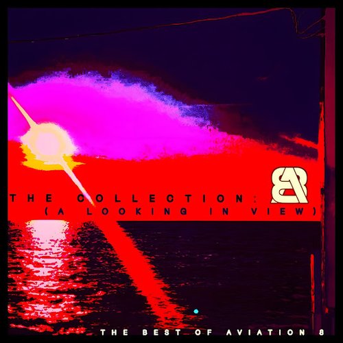 The Collection: A Looking In View (The Best Of Aviation 8) [Explicit]