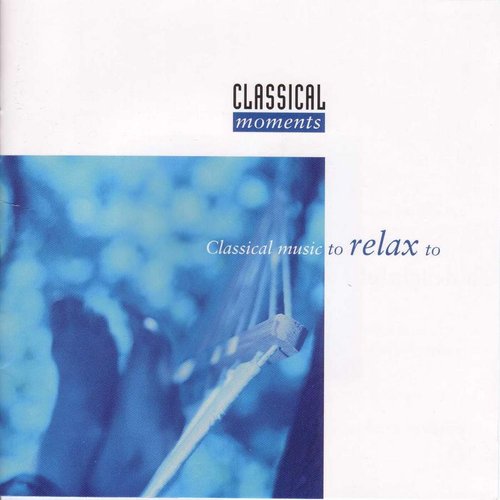 Classical Moments 3: Classical Music to Relax to