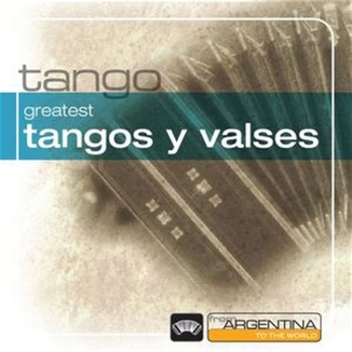 Greatest Tangos Y Valses From Argentina To The World