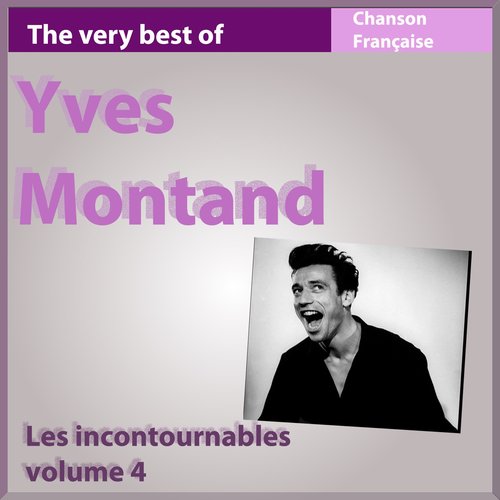 The Very Best of Yves Montand (Les incontournables de la chanson française, vol. 4)