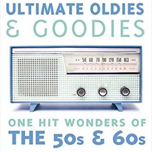 Ultimate Oldies & Goodies - One Hit Wonders of the 50s & 60s