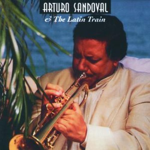 Arturo Sandoval & The Latin Train