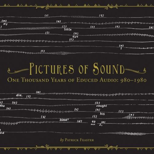 Pictures Of Sound: One Thousand Years Of Educed Audio: 980-1980