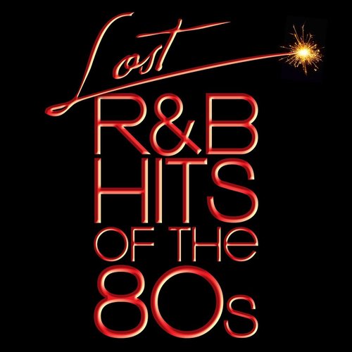 Lost R&B Hits Of The 80s (All Original Artists & Versions)