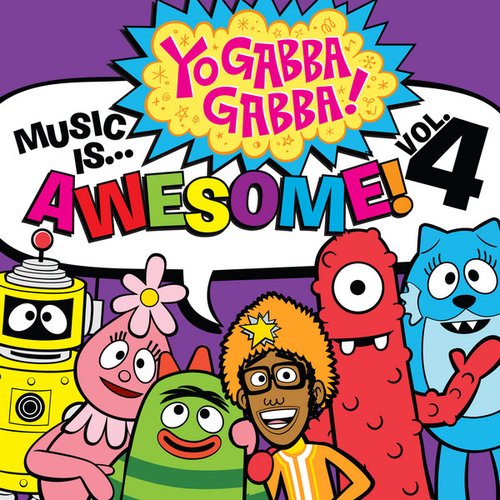 Yo Gabba Gabba! Music Is Awesome: Vol. 4