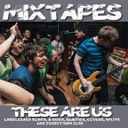 These Are Us (Unreleased Songs, B Sides, Rarities, Covers, Splits And Everything Else)