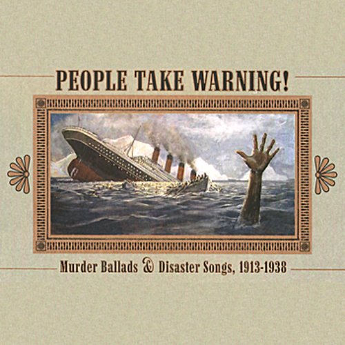 People Take Warning! : Murder Ballads & Disaster Songs 1913-1938