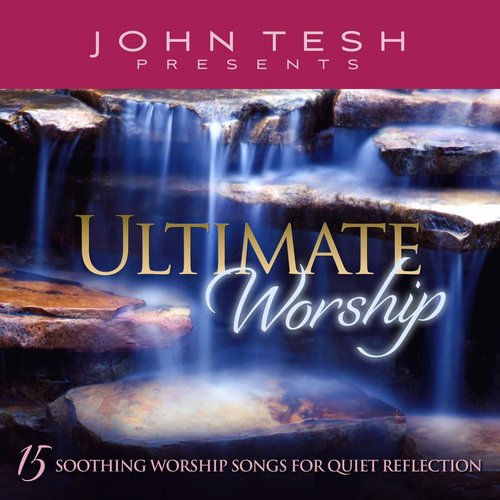 Ultimate Worship - 15 Soothing Worship Songs for Quiet Reflection