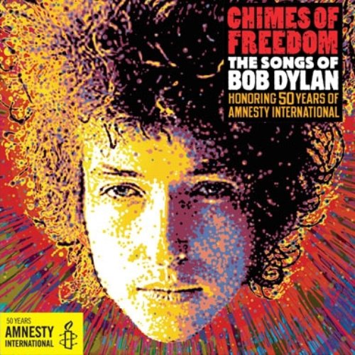 Chimes of Freedom: The Songs of Bob Dylan Honoring 50 Years of Amnesty International