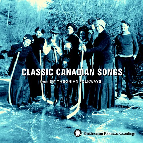 Classic Canadian Songs From Smithsonian Folkways