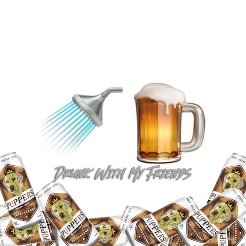 Drunk With My Friends