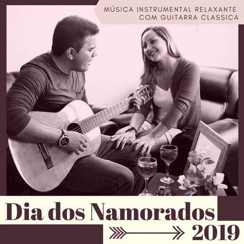 Dia dos Namorados 2019: Canções Românticas para o Dia de São Valentim, Música Instrumental Relaxante com Guitarra Classica