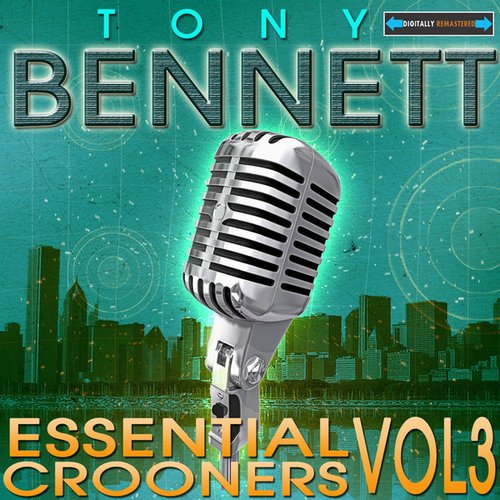 Essential Crooners Vol 3 - Tony Bennett (89 Tracks Digitally Remastered )