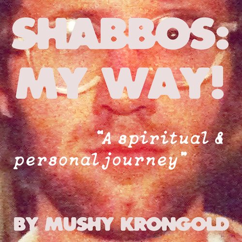 Shabbos: My Way!