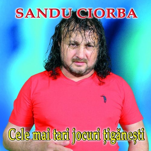 Cele Mai Tari Jocuri Țigănești — Sandu Ciorba | Last.fm
